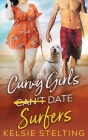 Curvy Girls Can't Date Surfers By Kelsie Stelting Cover Image