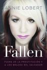 Fallen: Out of the Sex Industry & Into the Arms of the Savior By Annie Lobert Cover Image