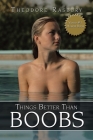Things Better Than Boobs By Theodore Rasbury Cover Image