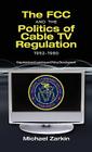 The FCC and the Politics of Cable TV Regulation, 1952-1980: Organizational Learning and Policy Development Cover Image