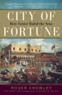 City of Fortune: How Venice Ruled the Seas By Roger Crowley Cover Image