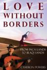 Love Without Borders: From Inca Lands to Iraqi Sands By Cameron Powers Cover Image