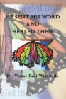 He Sent His Word and Healed Them By Victor Paul Wierwille Cover Image