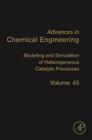 Modeling and Simulation of Heterogeneous Catalytic Processes: Volume 45 (Advances in Chemical Engineering #45) Cover Image