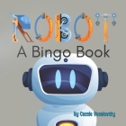 Robot: A Bingo Book By Cassie Veselovsky Cover Image