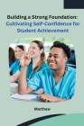 Building a Strong Foundation: Cultivating Self-Confidence for Student Achievement Cover Image