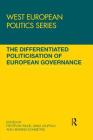 The Differentiated Politicisation of European Governance (West European Politics) By Pieter de Wilde (Editor), Anna Leupold (Editor), Henning Schmidtke (Editor) Cover Image