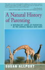 A Natural History of Parenting: A Naturalist Looks at Parenting in the Animal World and Ours By Susan Allport Cover Image
