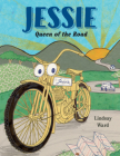 Jessie: Queen of the Road By Lindsay Ward, Lindsay Ward (Illustrator) Cover Image