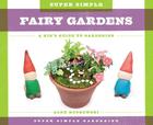 Super Simple Fairy Gardens: A Kid's Guide to Gardening (Super Simple Gardening) Cover Image