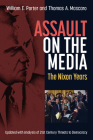 Assault on the Media: The Nixon Years By William Earl Porter, Thomas A. Mascaro (Contributions by) Cover Image
