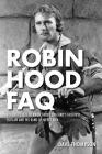 Robin Hood FAQ: All That's Left to Know about England's Greatest Outlaw and His Band of Merry Men Cover Image