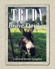 Trudy the Brave Donkey By Lori Langdon, Sarah Langdon Cover Image