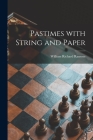 Pastimes With String and Paper By William Richard 1876- Ransom Cover Image