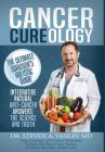 Cancer Cureology: The Ultimate Survivor's Holistic Guide: Integrative, Natural, Anti-Cancer Answers: The Science And Truth Cover Image