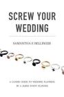 Screw Your Wedding: A Candid Guide to Wedding Planning by a Jaded Event Planner Cover Image