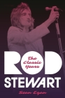Rod Stewart: The Classic Years By Sean Egan Cover Image