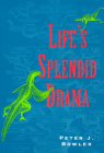Life's Splendid Drama: Evolutionary Biology and the Reconstruction of Life's Ancestry, 1860-1940 (Science and Its Conceptual Foundations series) By Peter J. Bowler Cover Image