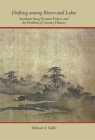 Drifting Among Rivers and Lakes: Southern Song Dynasty Poetry and the Problem of Literary History (Harvard-Yenching Institute Monograph) By Michael A. Fuller Cover Image