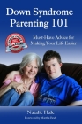 Down Syndrome Parenting 101: Must-Have Advice for Making Your Life Easier By Natalie Hale Cover Image