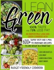 Lean And Green Cookbook: 100% Taste And 73% Less Fat: An Irresistible Lean And Green Cookbook With 600+Super Tasty And 5 Min. To Prepare Recipe By Jennifer Taylor Cover Image