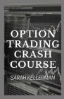 Option Trading Crash Course: Master The Techniques And Tricks Of Option Trading For Beginners By Sarah Kellerman Cover Image