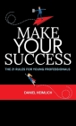 Make Your Success: The 21 Rules For Young Professionals By Daniel Heimlich Cover Image