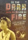 In the Dark with My Dress on Fire: My Life in Cape Town, London, Havana and Home Again By Blanche La Guma, Martin Klammer Cover Image