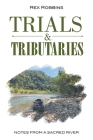 Trials & Tributaries: Notes from a Sacred River Cover Image
