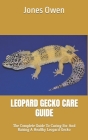 Leopard Gecko Care Guide: The Complete Guide To Caring For And Raising A Healthy Leopard Gecko Cover Image