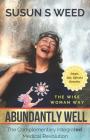 Abundantly Well: The Complementary  Integrated  Medical Revolution (Wise Woman Herbal Series #6) Cover Image