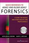 Quick Reference to Adult and Older Adult Forensics: A Guide for Nurses and Other Health Care Professionals Cover Image