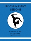 My Gymnastic Lessons: A journal of my skills, my progress, and my achievements. Cover Image