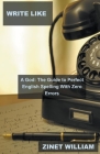 Write Like a God: The Guide to Perfect English Spelling With Zero Errors By Zinet William Cover Image