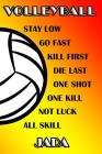 Volleyball Stay Low Go Fast Kill First Die Last One Shot One Kill Not Luck All Skill Jada: College Ruled Composition Book By Shelly James Cover Image