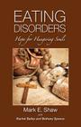 Eating Disorders: Hope for Hungering Souls By Mark E. Shaw, Rachel Bailey (With), Bethany Spence (With) Cover Image