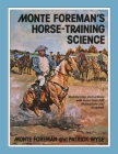Monte Foreman's Horse-Training Science By Monte Foreman, Patrick Wyse Cover Image