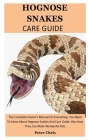 Hognose Snakes Care Guide: The Complete Owner's Manual On Everything You Need To Know About Hognose Snakes And Care Guide. Also How They Can Make Cover Image