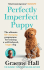 Perfectly Imperfect Puppy: The ultimate life-changing programme for training a well-behaved, happy dog By Graeme Hall Cover Image