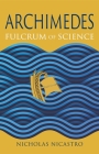 Archimedes: Fulcrum of Science (Great Lives of the Ancient World) By Nicholas Nicastro Cover Image