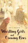 Whistling Girls and Crowing Hens By Joy E. Ingram Cover Image