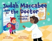 Judah Maccabee Goes to the Doctor: A Story for Hanukkah By Ann Koffsky, Talitha Shipman (Illustrator) Cover Image