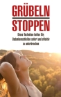 Grübeln stoppen: Diese Techniken helfen Dir, Gedankenschleifen sofort und effektiv zu unterbrechen By Janina Alter Cover Image