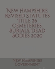 New Hampshire Revised Statutes Title 26 Cemeteries, Burials, Dead Bodies Cover Image