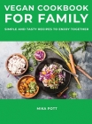 Vegan Cookbook for Family: Simple and Tasty Recipes to Enjoy Together Cover Image