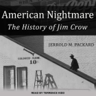 American Nightmare Lib/E: The History of Jim Crow By Jerrold M. Packard, Terrence Kidd (Read by) Cover Image