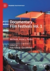 Documentary Film Festivals Vol. 1: Methods, History, Politics (Framing Film Festivals) By Aida Vallejo (Editor), Ezra Winton (Editor) Cover Image
