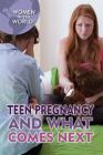 Teen Pregnancy and What Comes Next (Women in the World) By Lena Koya, Mary-Lane Kamberg Cover Image