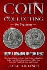 Coin Collecting for Beginners: Grow a Treasure on Your Desk! The Easy Guide to Start Your Coin Collection. Take Your First Steps Into a Hobby that Ca Cover Image