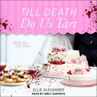 Till Death Do Us Tart (Bakeshop Mysteries #8) By Emily Durante (Read by), Ellie Alexander Cover Image